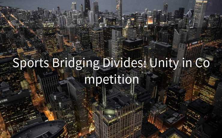 Sports Bridging Divides: Unity in Competition